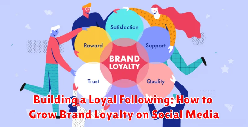 Building a Loyal Following: How to Grow Brand Loyalty on Social Media
