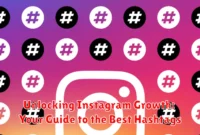 Unlocking Instagram Growth: Your Guide to the Best Hashtags Unlocking Instagram Growth: Your Guide to the Best Hashtags