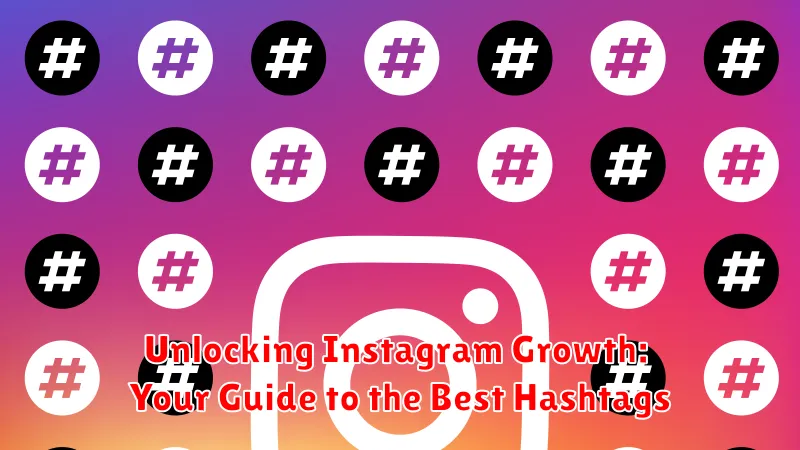 Unlocking Instagram Growth: Your Guide to the Best Hashtags